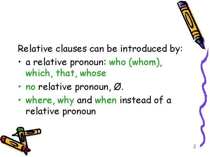 Relative clauses can be introduced by: • a relative pronoun: who (whom), which, that,