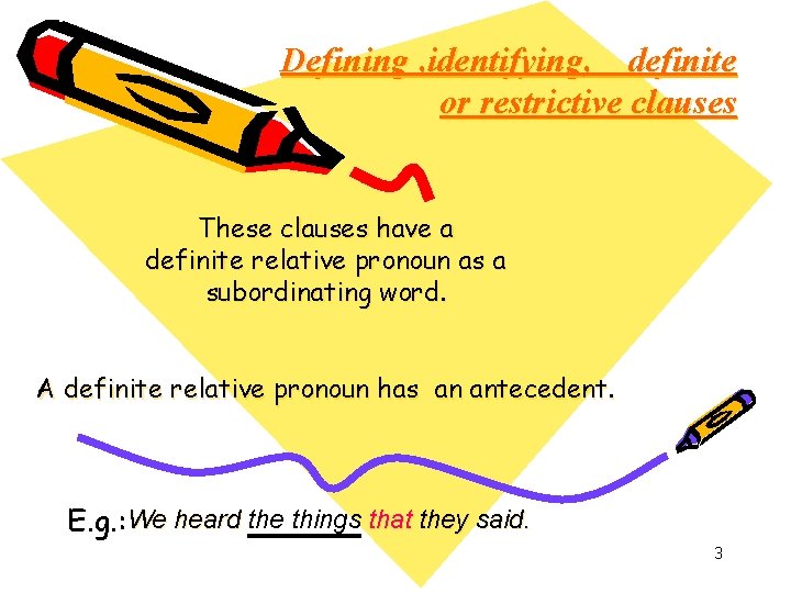 Defining , identifying, definite or restrictive clauses These clauses have a definite relative pronoun