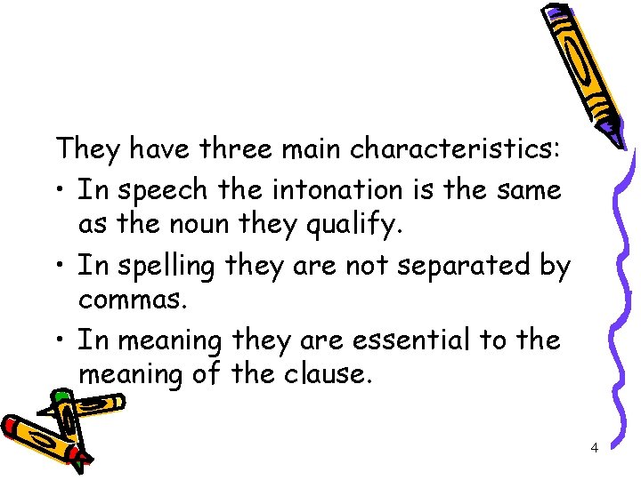They have three main characteristics: • In speech the intonation is the same as