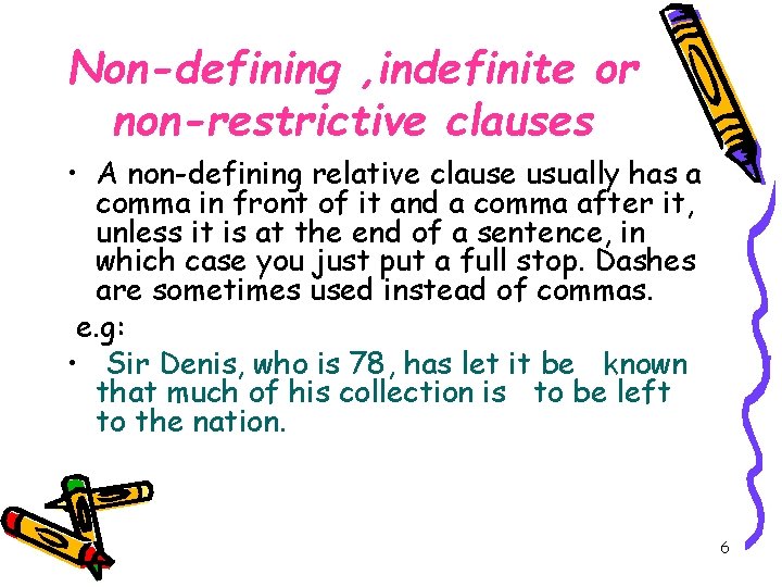 Non-defining , indefinite or non-restrictive clauses • A non-defining relative clause usually has a