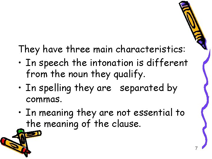 They have three main characteristics: • In speech the intonation is different from the