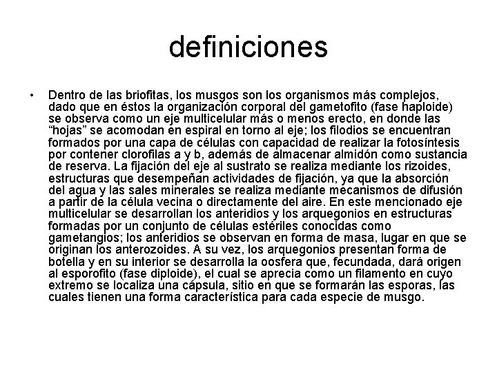 definiciones • Dentro de las briofitas, los musgos son los organismos más complejos, dado