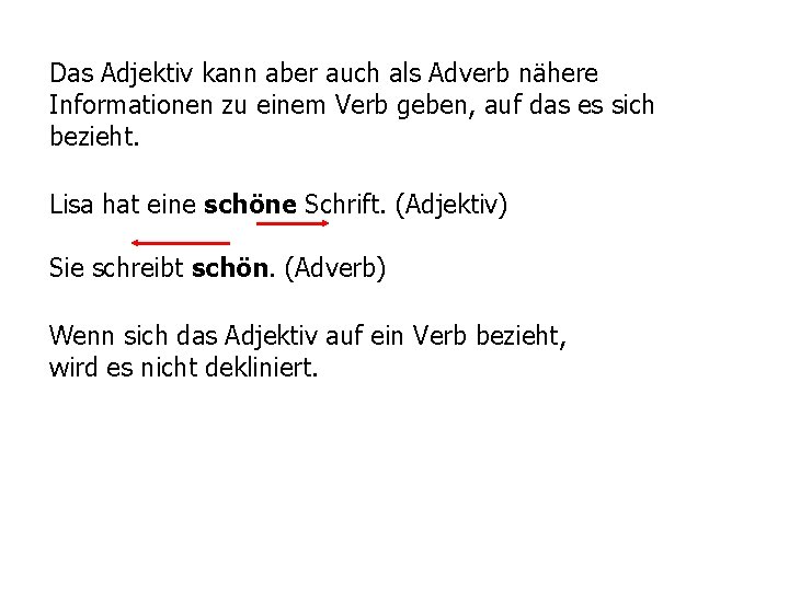 Das Adjektiv kann aber auch als Adverb nähere Informationen zu einem Verb geben, auf