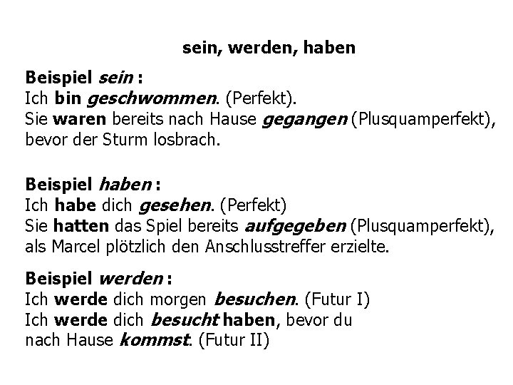 sein, werden, haben Beispiel sein : Ich bin geschwommen. (Perfekt). Sie waren bereits nach