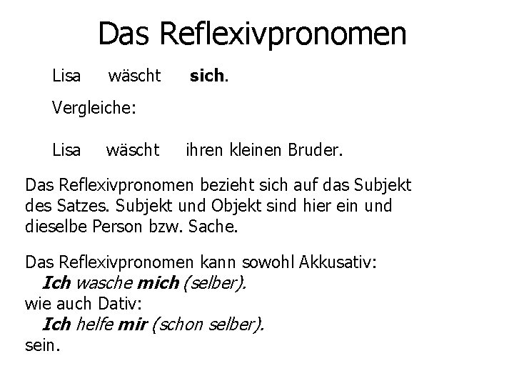 Das Reflexivpronomen Lisa wäscht sich. Vergleiche: Lisa wäscht ihren kleinen Bruder. Das Reflexivpronomen bezieht