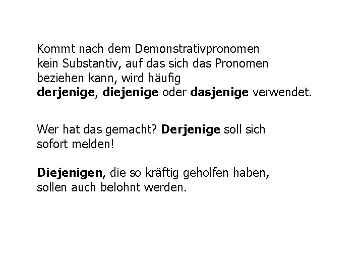 Kommt nach dem Demonstrativpronomen kein Substantiv, auf das sich das Pronomen beziehen kann, wird