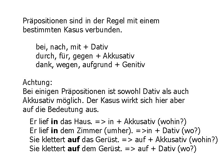 Präpositionen sind in der Regel mit einem bestimmten Kasus verbunden. bei, nach, mit +