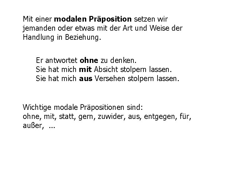 Mit einer modalen Präposition setzen wir jemanden oder etwas mit der Art und Weise