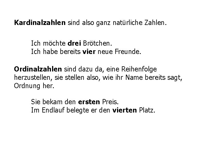 Kardinalzahlen sind also ganz natürliche Zahlen. Ich möchte drei Brötchen. Ich habe bereits vier