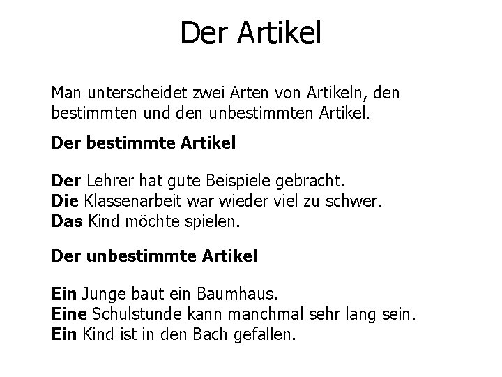 Der Artikel Man unterscheidet zwei Arten von Artikeln, den bestimmten und den unbestimmten Artikel.