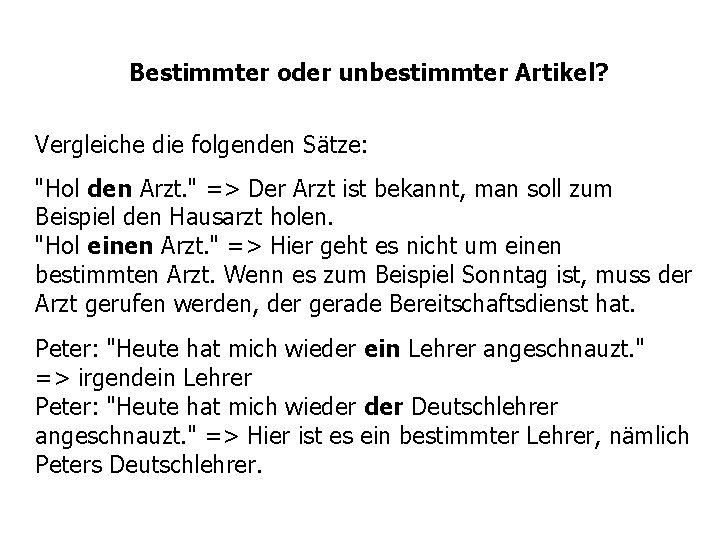 Bestimmter oder unbestimmter Artikel? Vergleiche die folgenden Sätze: "Hol den Arzt. " => Der