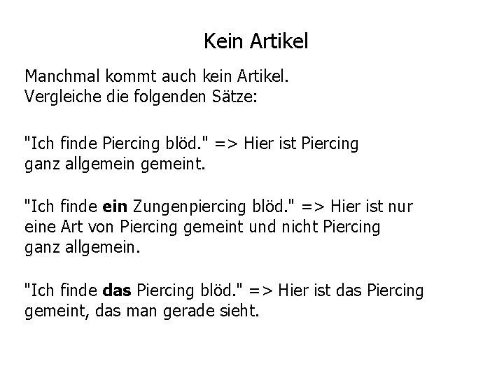 Kein Artikel Manchmal kommt auch kein Artikel. Vergleiche die folgenden Sätze: "Ich finde Piercing