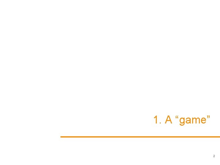 1. A “game” 2 