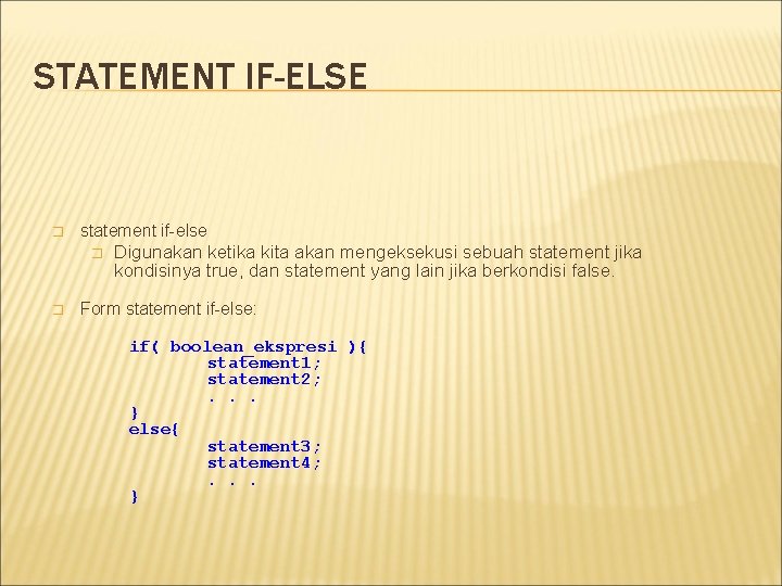 STATEMENT IF-ELSE � statement if-else � � Digunakan ketika kita akan mengeksekusi sebuah statement