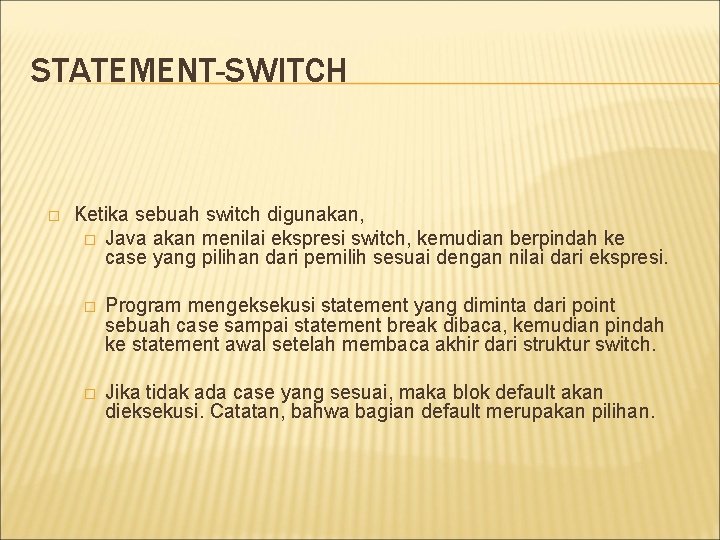 STATEMENT-SWITCH � Ketika sebuah switch digunakan, � Java akan menilai ekspresi switch, kemudian berpindah