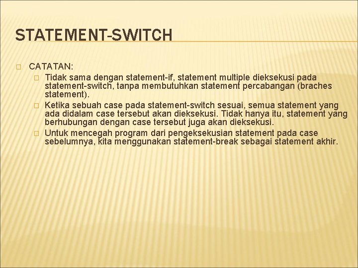 STATEMENT-SWITCH � CATATAN: � Tidak sama dengan statement-if, statement multiple dieksekusi pada statement-switch, tanpa