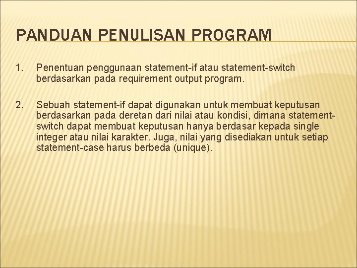 PANDUAN PENULISAN PROGRAM 1. Penentuan penggunaan statement-if atau statement-switch berdasarkan pada requirement output program.