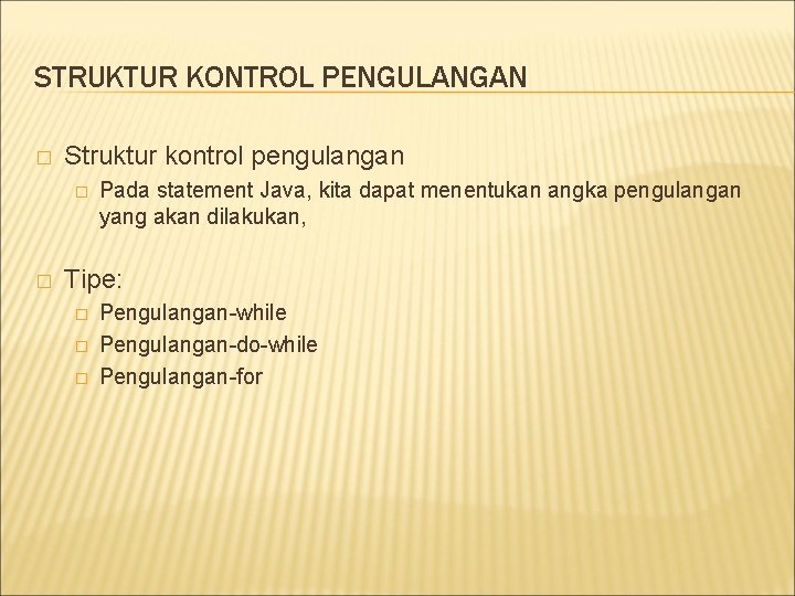 STRUKTUR KONTROL PENGULANGAN � Struktur kontrol pengulangan � � Pada statement Java, kita dapat