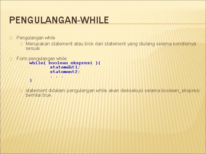 PENGULANGAN-WHILE � Pengulangan while � � Merupakan statement atau blok dari statement yang diulang