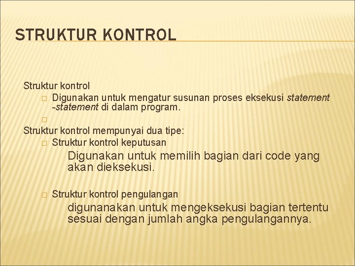 STRUKTUR KONTROL Struktur kontrol � Digunakan untuk mengatur susunan proses eksekusi statement -statement di