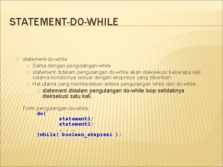 STATEMENT-DO-WHILE � statement-do-while � Sama dengan pengulangan-while � statement didalam pengulangan do-while akan dieksekusi