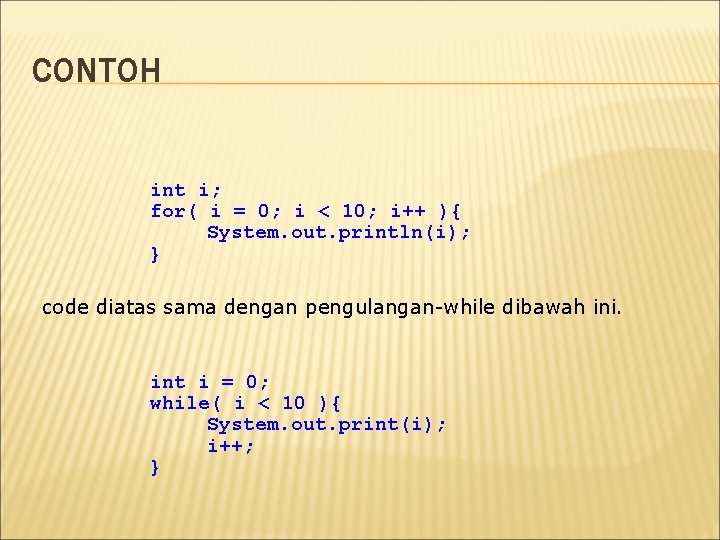 CONTOH int i; for( i = 0; i < 10; i++ ){ System. out.