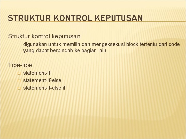 STRUKTUR KONTROL KEPUTUSAN Struktur kontrol keputusan digunakan untuk memilih dan mengeksekusi block tertentu dari