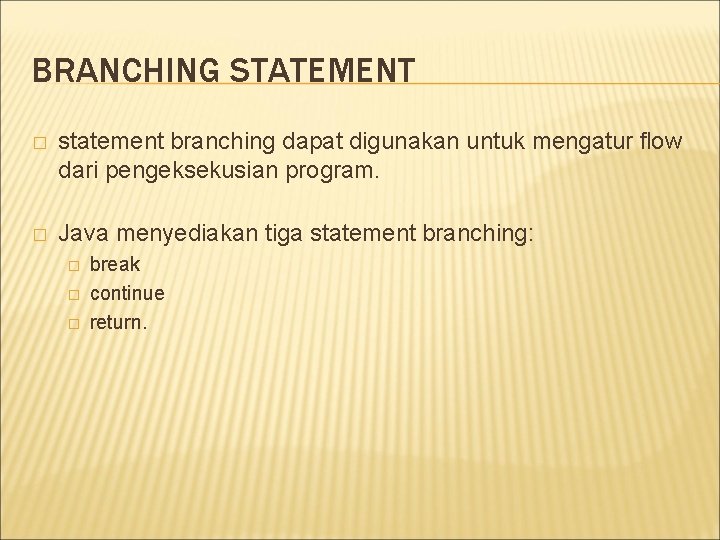 BRANCHING STATEMENT � statement branching dapat digunakan untuk mengatur flow dari pengeksekusian program. �
