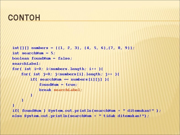 CONTOH int[][] numbers = {{1, 2, 3}, {4, 5, 6}, {7, 8, 9}}; int