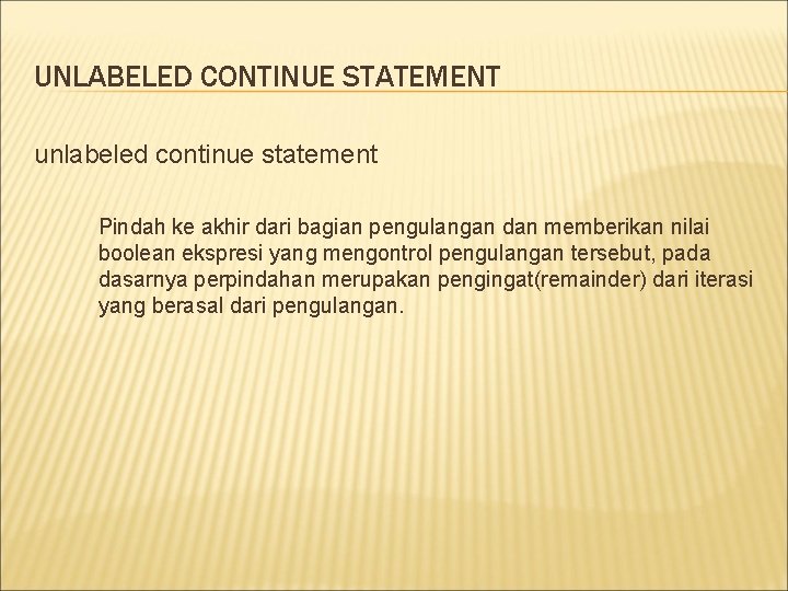 UNLABELED CONTINUE STATEMENT unlabeled continue statement Pindah ke akhir dari bagian pengulangan dan memberikan