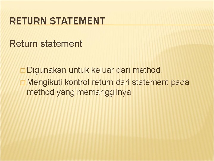 RETURN STATEMENT Return statement � Digunakan untuk keluar dari method. � Mengikuti kontrol return
