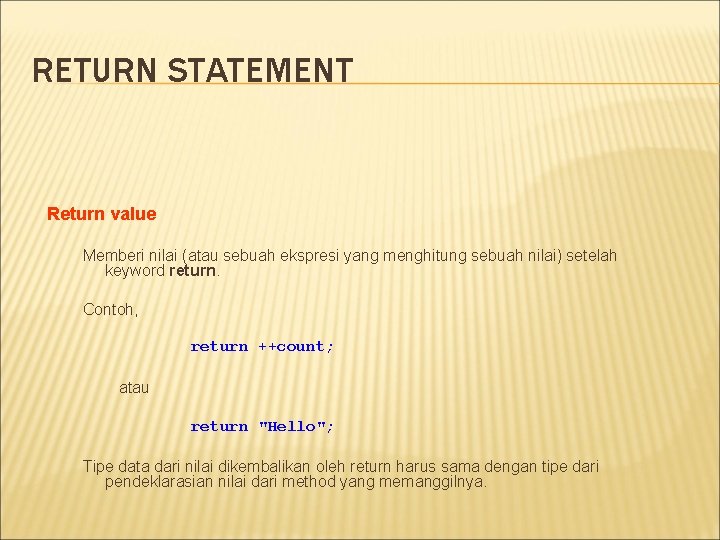 RETURN STATEMENT Return value Memberi nilai (atau sebuah ekspresi yang menghitung sebuah nilai) setelah