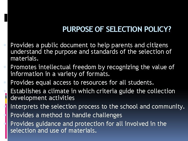 PURPOSE OF SELECTION POLICY? Provides a public document to help parents and citizens understand