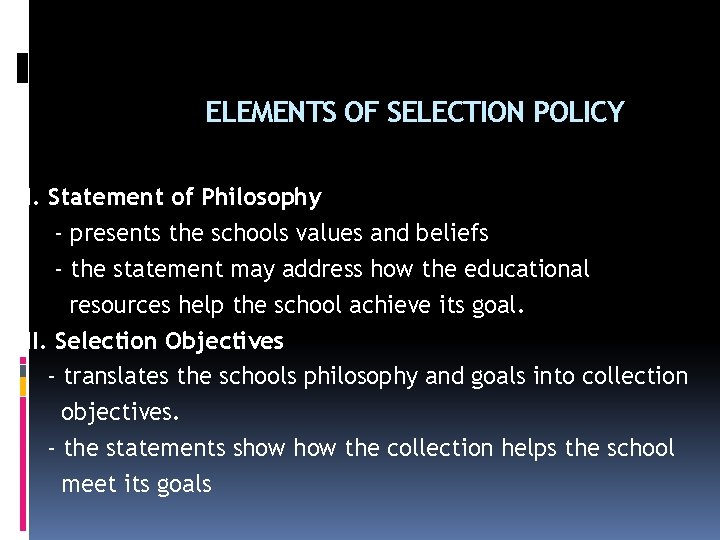 ELEMENTS OF SELECTION POLICY I. Statement of Philosophy - presents the schools values and