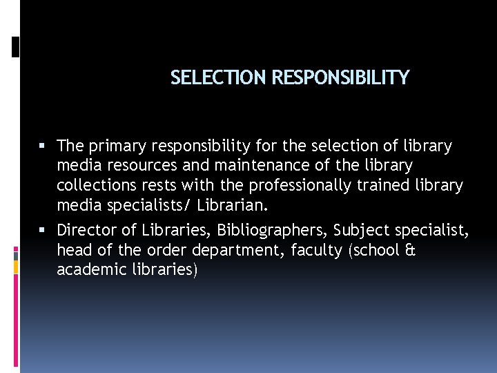SELECTION RESPONSIBILITY The primary responsibility for the selection of library media resources and maintenance