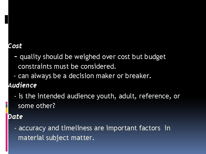 Cost - quality should be weighed over cost budget constraints must be considered. -