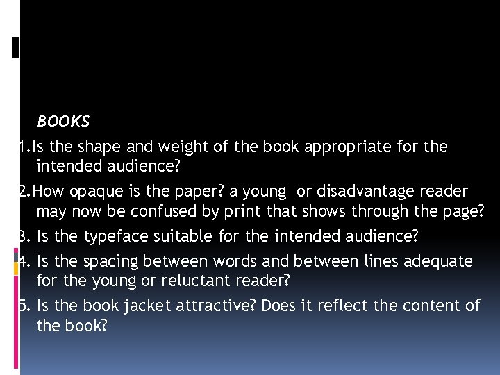 BOOKS 1. Is the shape and weight of the book appropriate for the intended