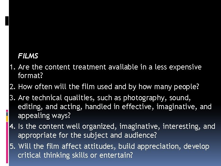 FILMS 1. Are the content treatment available in a less expensive format? 2. How