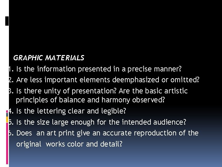 GRAPHIC MATERIALS 1. Is the information presented in a precise manner? 2. Are less