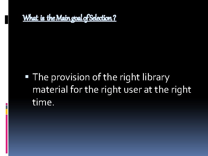 What is the Main goal of Selection ? The provision of the right library