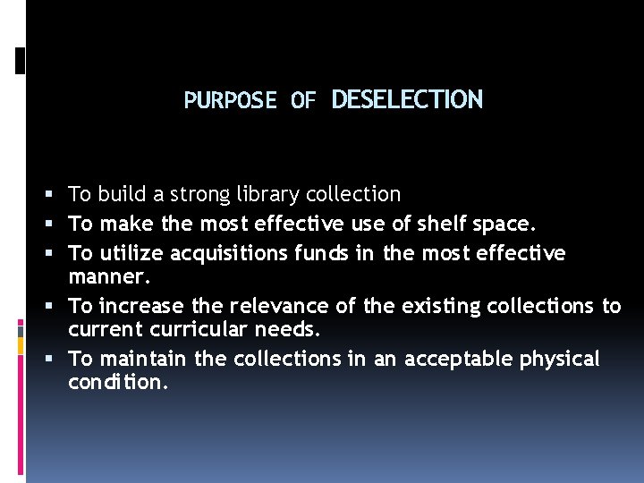 PURPOSE OF DESELECTION To build a strong library collection To make the most effective