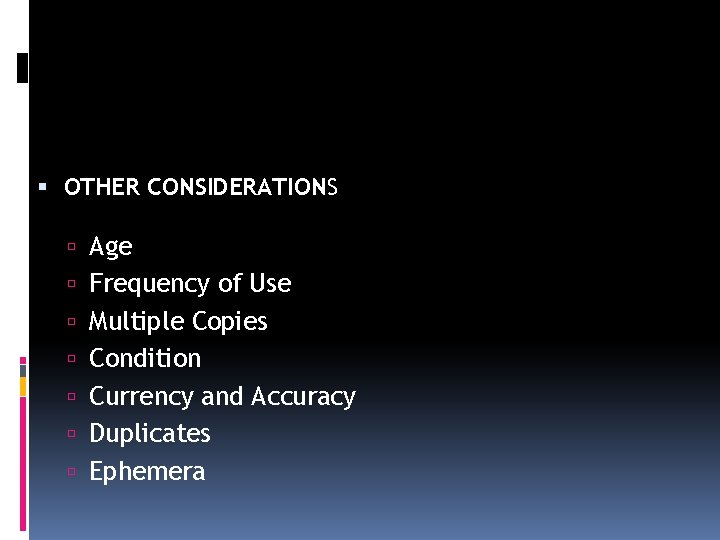  OTHER CONSIDERATIONS Age Frequency of Use Multiple Copies Condition Currency and Accuracy Duplicates