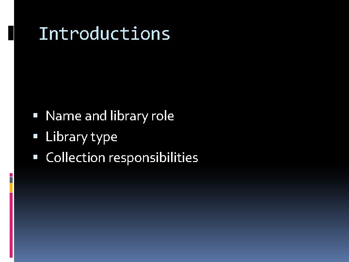 Introductions Name and library role Library type Collection responsibilities 