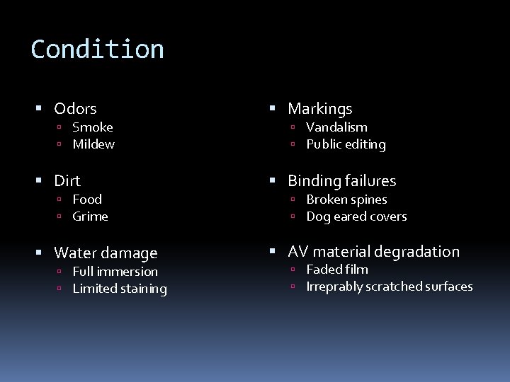 Condition Odors Markings Dirt Binding failures Water damage AV material degradation Smoke Mildew Food