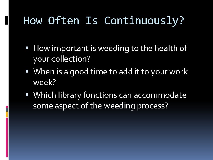 How Often Is Continuously? How important is weeding to the health of your collection?