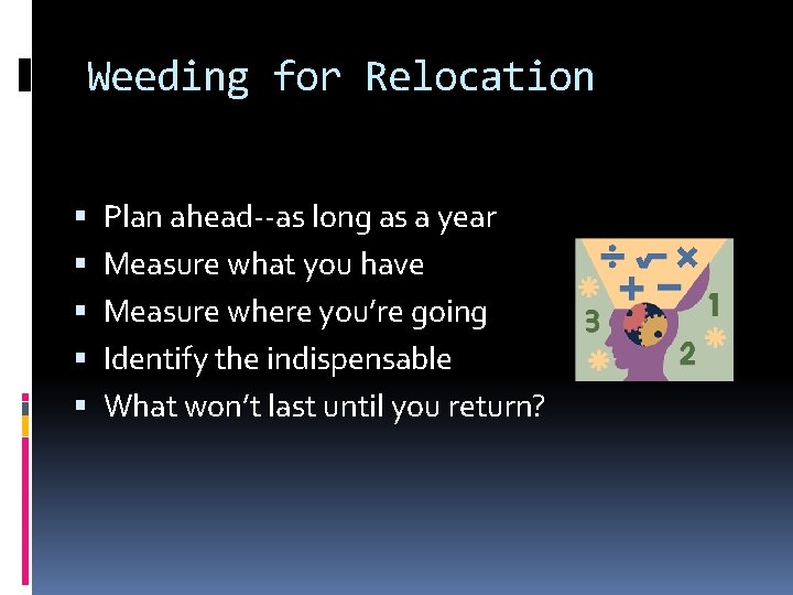 Weeding for Relocation Plan ahead--as long as a year Measure what you have Measure