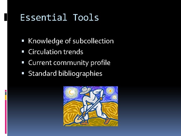 Essential Tools Knowledge of subcollection Circulation trends Current community profile Standard bibliographies 