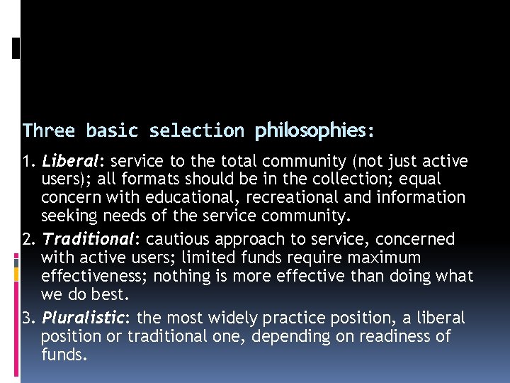 Three basic selection philosophies: 1. Liberal: service to the total community (not just active