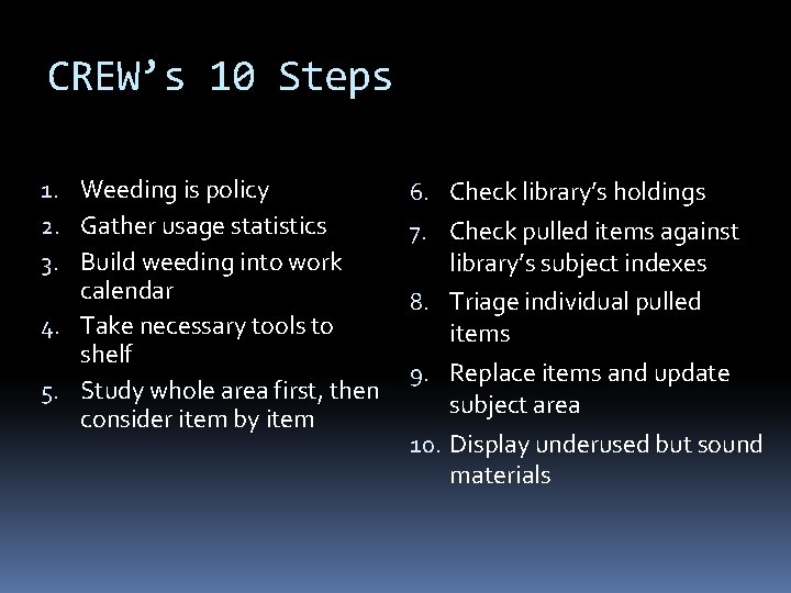 CREW’s 10 Steps 1. Weeding is policy 2. Gather usage statistics 3. Build weeding