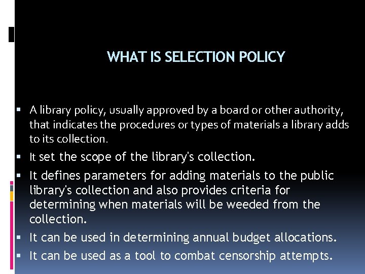 WHAT IS SELECTION POLICY A library policy, usually approved by a board or other